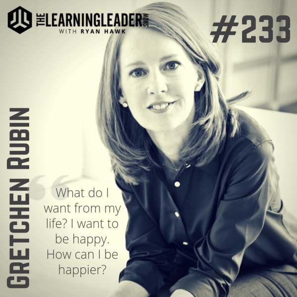 Episode 233: Gretchen Rubin - How To Be Happy | The Learning Leader Show