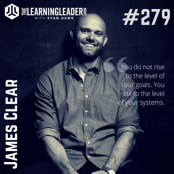 Episode #279: James Clear - How Tiny Changes Can Equal Remarkable ...