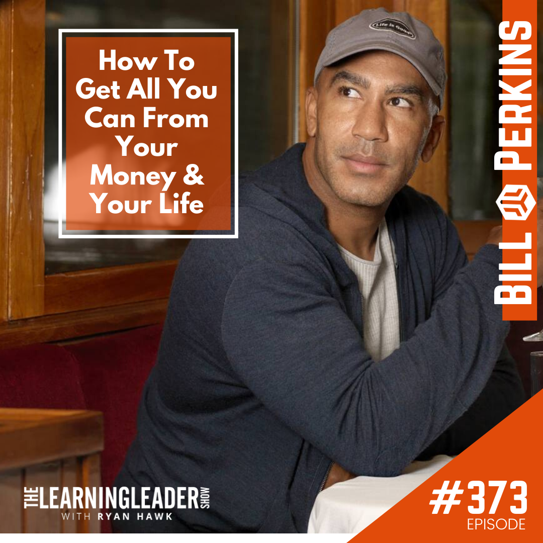 Episode #373: Bill Perkins - How To Get All You Can From Your Money & Your  Life