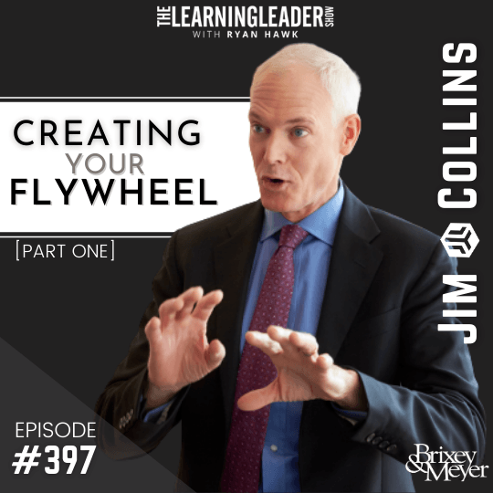 Jim Collins - Build Your Personal Flywheel  The Learning Leader Show With  Ryan Hawk 